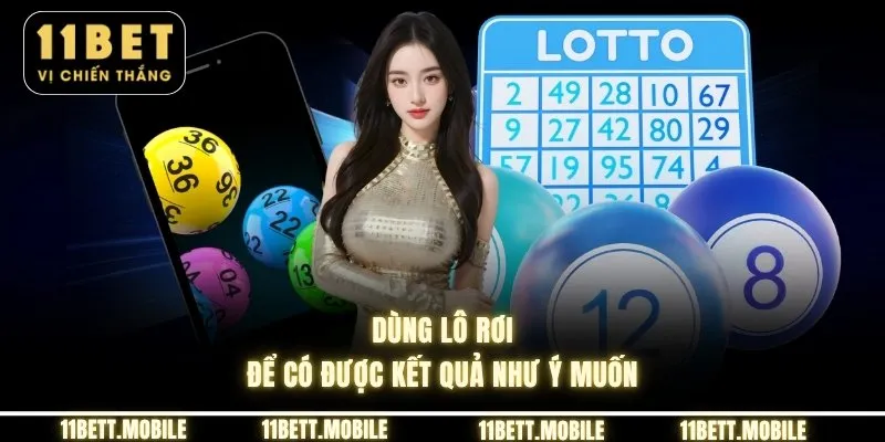 » Dùng lô rơi để có được kết quả như ý muốn
