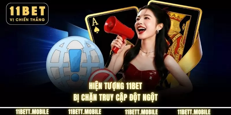 » Hiện tượng 11bet bị chặn truy cập đột ngột