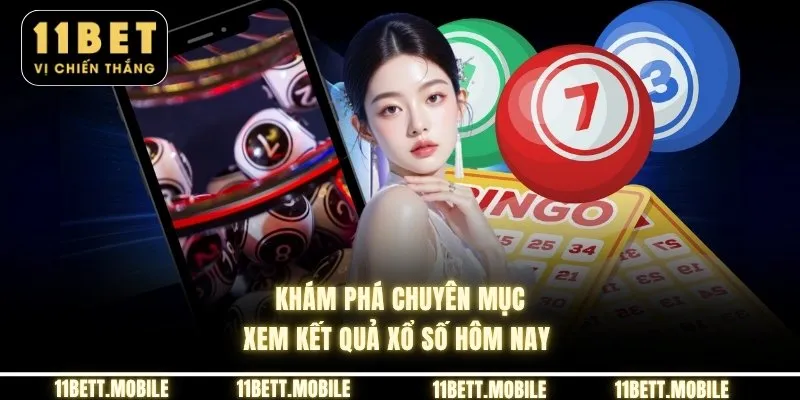 » Khám phá chuyên mục xem kết quả xổ số hôm nay