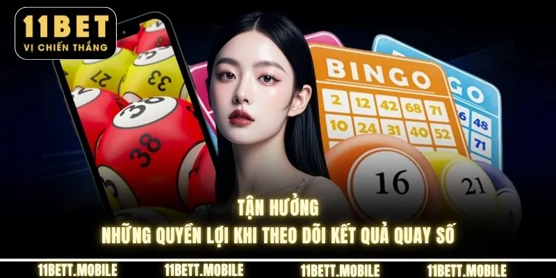 » Tận hưởng những quyền lợi khi theo dõi kết quả quay số