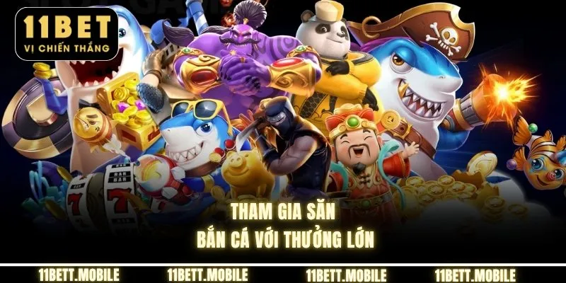 » Tham gia săn bắn cá với thưởng lớn