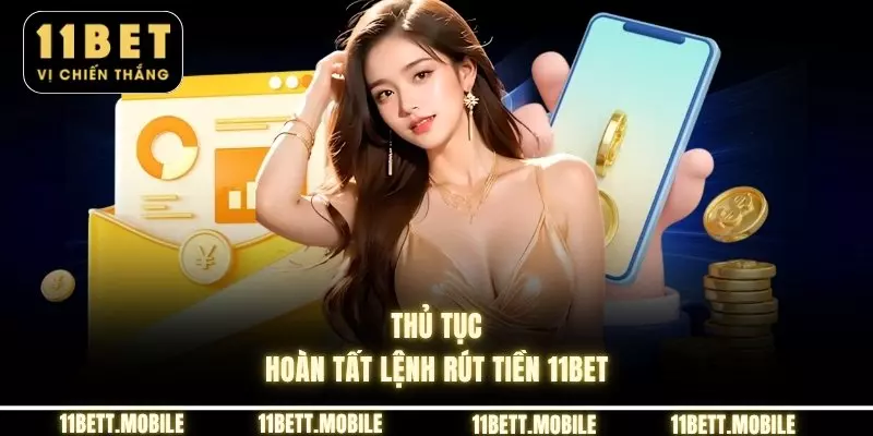 » Thủ tục hoàn tất lệnh rút tiền 11bet